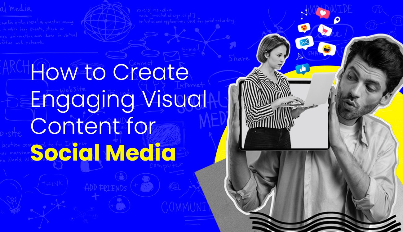 How to Create Engaging Visual Content for Social Media in 2024